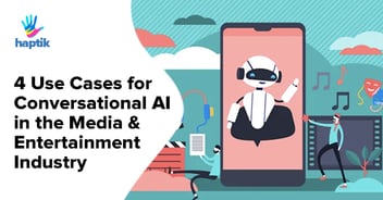 4 Use Cases for Conversational AI in Media & Entertainment Industry