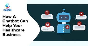 How A Chatbot Can Help Your Healthcare Business
