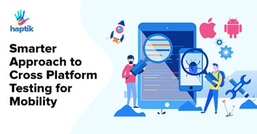 Smarter Approach To Cross-Platform Mobile Apps Testing