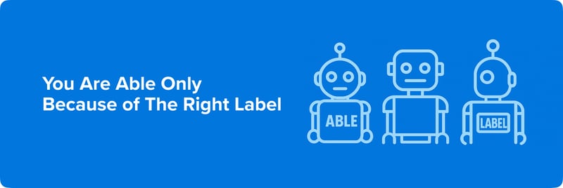 You Are Able Only Because of The Right Label