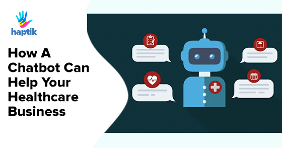 How A Chatbot Can Help Your Healthcare Business