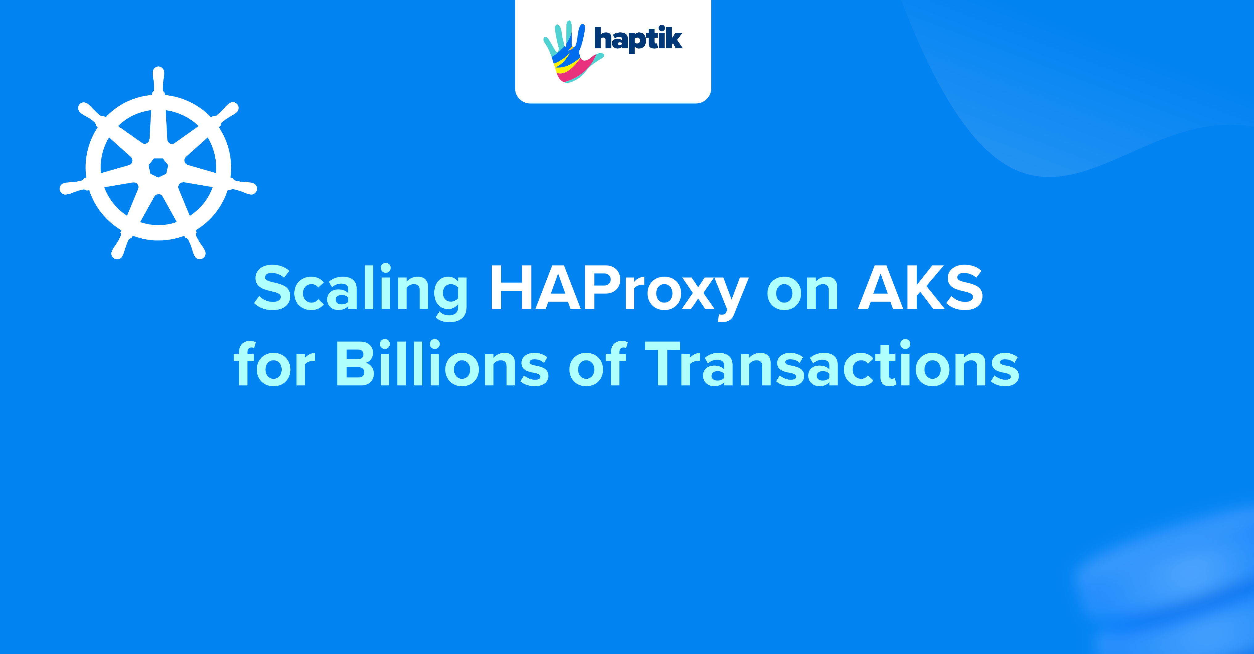 Scaling HAProxy on AKS for Billions of Transactions with Dynamic Autoscaling and Token Management